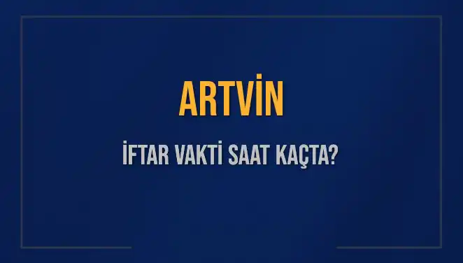 Artvin'de İftar Vakti: Bugün Saat Kaçta İftar Açılacak?