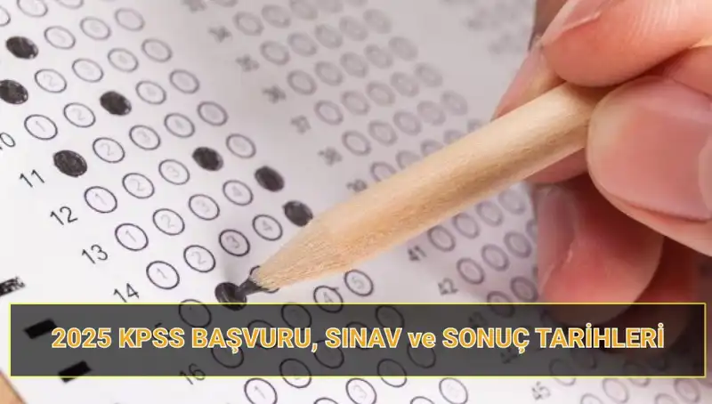 2025 KPSS Başvuruları İçin Tarihler ve Sonuç Açıklama Süreci Belli Oldu!