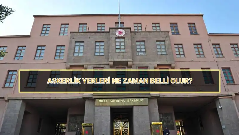2025 Mayıs Celbi Askerlik Yerleri Açıklandı mı? MSB'den Resmi Duyuru!