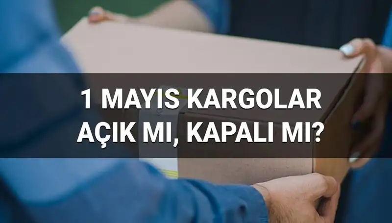 1 Mayıs İşçi Bayramı'nda Kargo Firmaları Açık mı? Detaylar Burada!