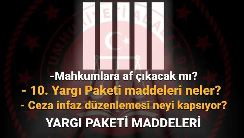Af Yasasında Son Gelinen Nokta: 10. Yargı Paketi Ne Zaman Çıkacak?