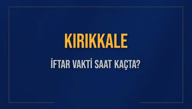 Kırıkkale İftar Vakti Ne Zaman? 5 Mart 2025 Tarihli Detaylar