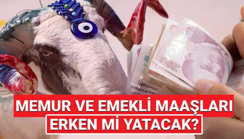 Emekli ve Memur Maaşları Bayram Öncesi Yatacak mı? Merak Edilenler!