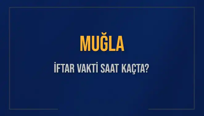 Muğla İftar Vakti: 4 Mart 2025 İçin Detaylar Burada!
