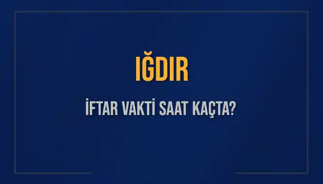 Iğdır'da İftar Vakti: 4 Mart 2025'te Akşam Ezanı Ne Zaman?