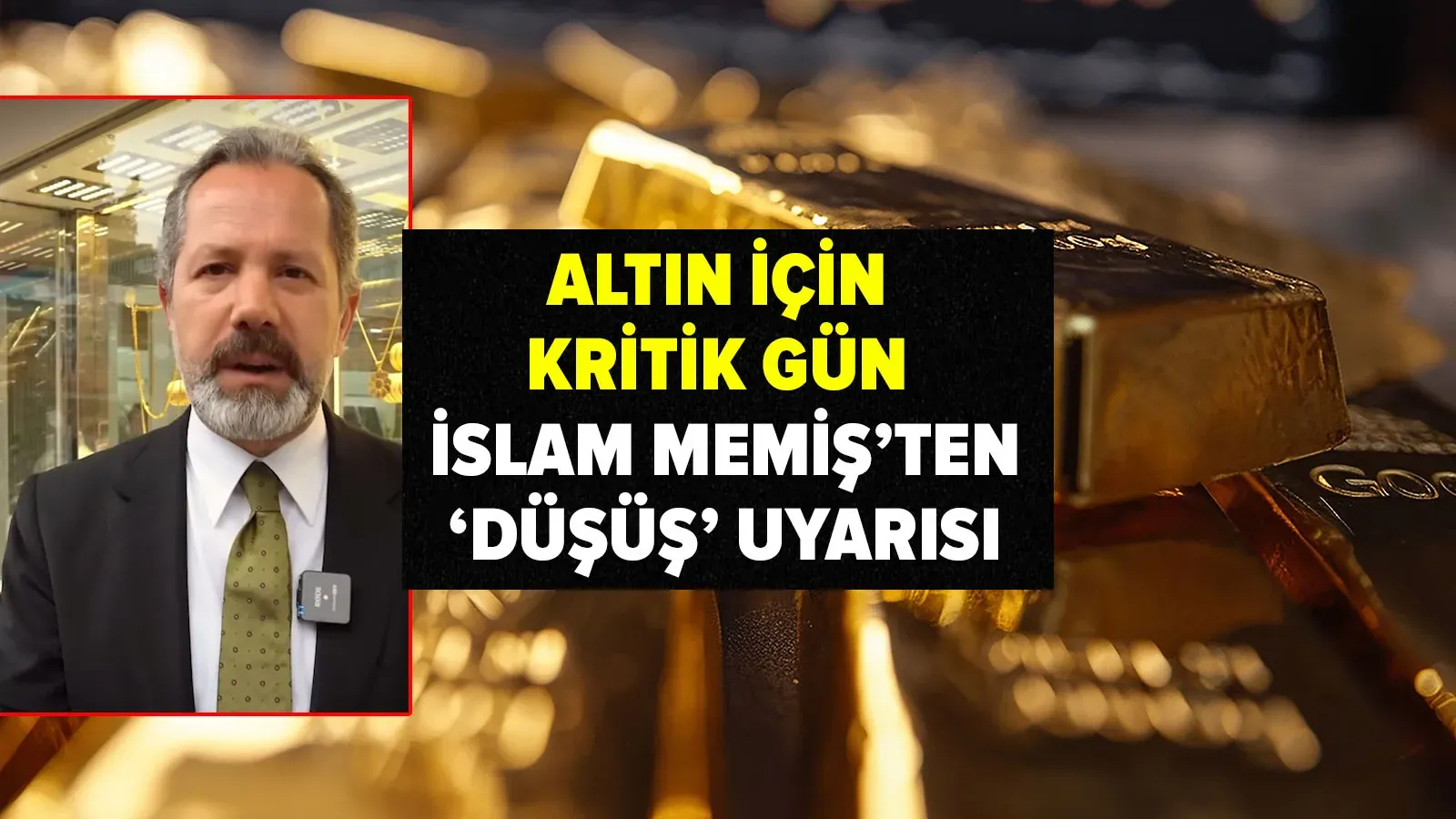 Altın İçin Kritik Uyarı: İslam Memiş'ten Sert Düşüş Öngörüsü