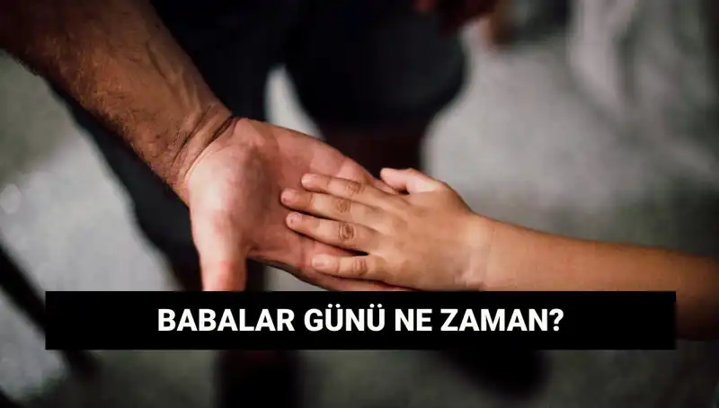 2025'te Babalar Günü Ne Zaman? Tarihçesiyle Herkesin Merak Ettiği Gün