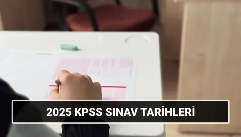2025 KPSS Sınav Tarihleri Açıklandı: Hangi Günlerde Yapılacak?