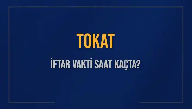 Tokat İftar Vakti: 5 Mart 2025'te Ezan Saatine Dikkat!