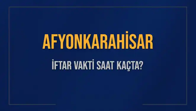 Afyonkarahisar'da İftar Vakti: Ne Zaman ve Kaç Dakika Kaldı?