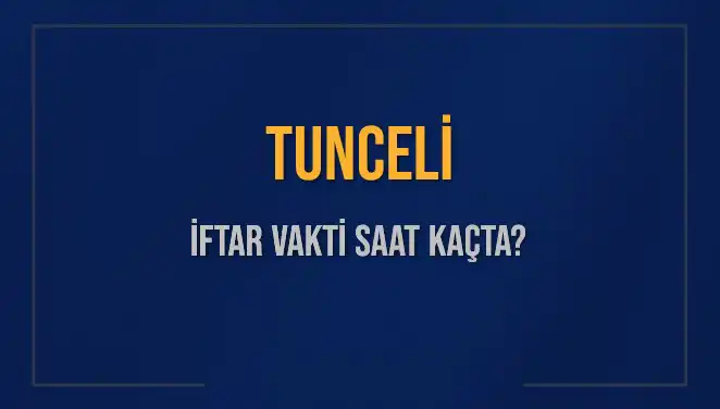 Tunceli'de İftar Vakti: 2025 Mart Ayında Akşam Ezanı Saatleri