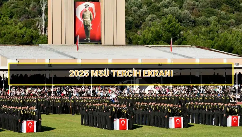 2025 Milli Savunma Üniversitesi (MSÜ) Tercih Süresi Ne Zaman Sona Erecek?
