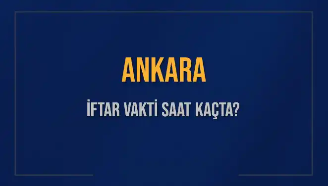 Ankara'da İftar Zamanı: 3 Mart 2025'te Kaçta Ezan Okunacak?