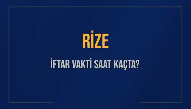 Rize İftar Vakti: 4 Mart 2025 Akşam Ezanı Saat Kaçta?