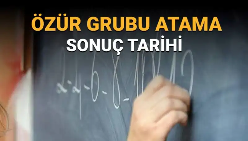 Mazerete Bağlı (Özür Grubu) Atama Sonuçları İçin Son Tarih!