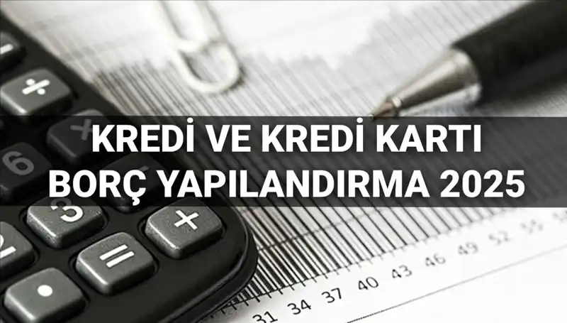 2025 Yılı İçin Kredi Borcu Yapılandırma Başvurusu: Önemli Detaylar