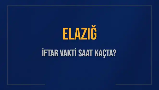 Elazığ'da İftar Vakti Merak Ediliyor: 5 Mart 2025'te Saat Kaçta Okunacak?